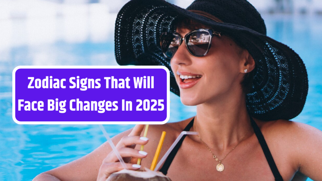 3 Zodiac Signs That Will Face Big Changes In 2025