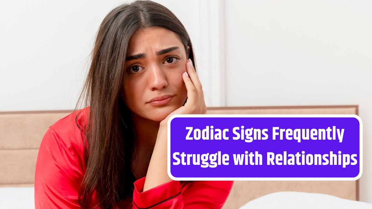 5 Zodiac Signs Frequently Struggle with Relationships