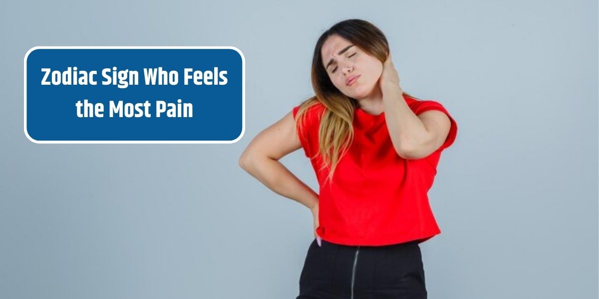 Zodiac Sign Who Feels the Most Pain