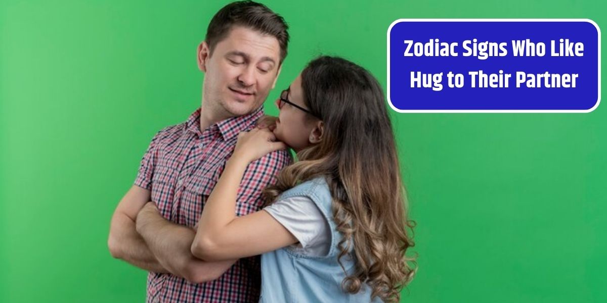 Zodiac Signs Who Like Hug to Their Partner