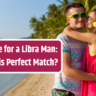 Best Wife for a Libra Man: Who is His Perfect Match?