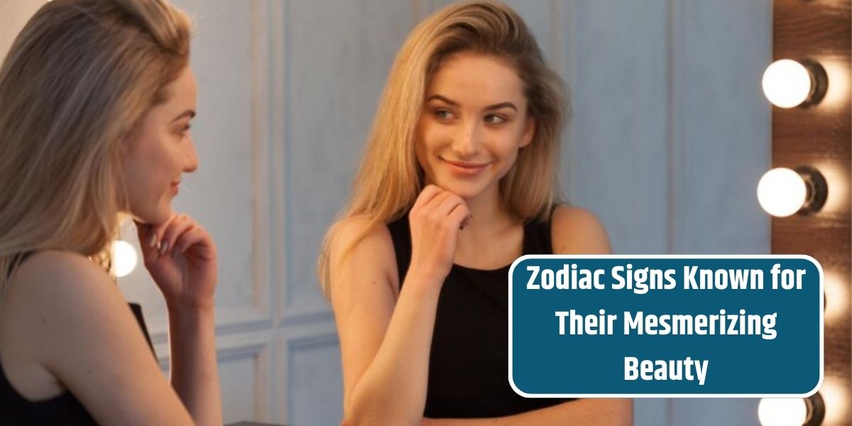 Zodiac Signs Known for Their Mesmerizing Beauty