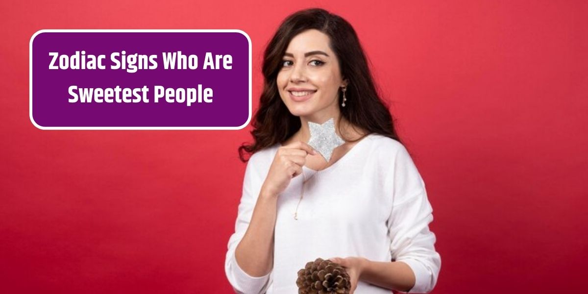 Zodiac Signs Who Are Sweetest People