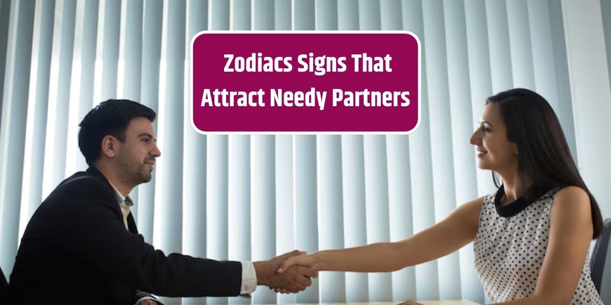 _Zodiacs Signs That Attract Needy Partners